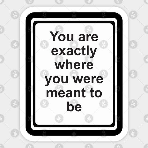 Where You Are Meant to Be Sticker by JAC3D